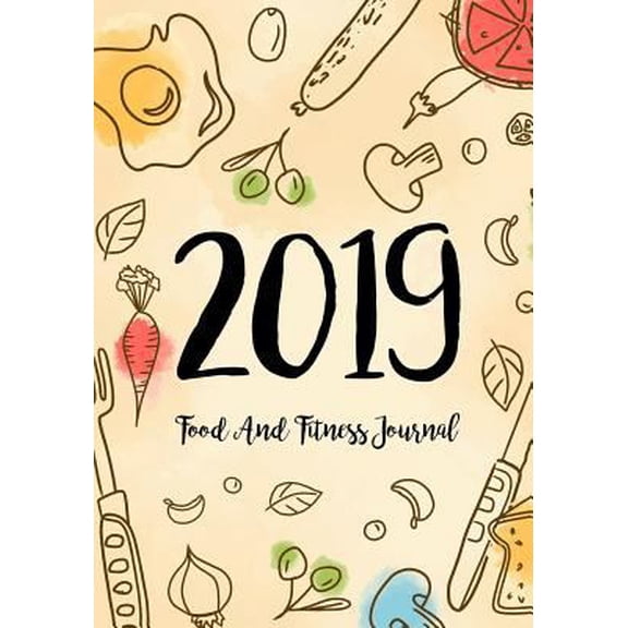Pre-Owned Food And Fitness Journal 2019: A Year - 365 Daily - 52 Week 2019 Planner Daily Weekly and Monthly Food exercise & fitness diet journal Diary For weig (Paperback) 1791571611 9781791571610