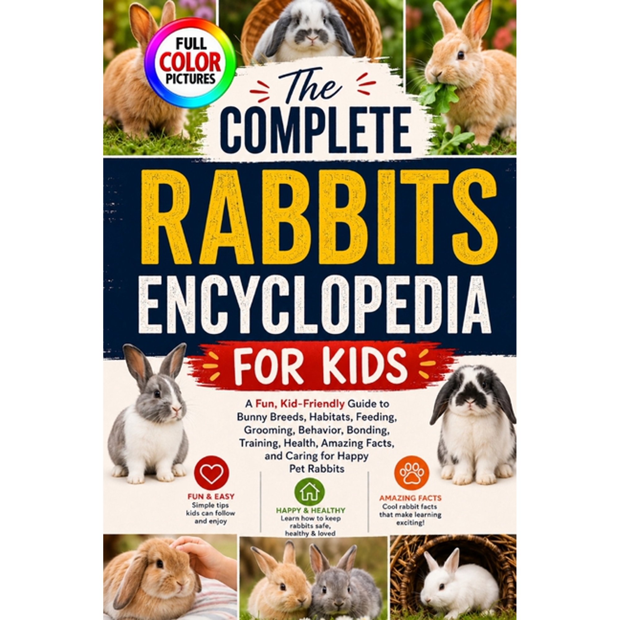 The Complete Rabbits Encyclopedia for Kids: A Fun, Kid-Friendly Guide to Bunny Breeds, Habitats, Feeding, Grooming, Beha, (Paperback)