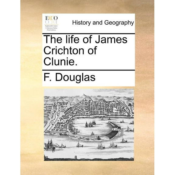 The Life of James Crichton of Clunie. (Paperback)