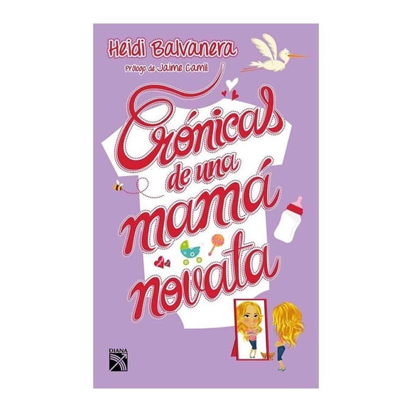 Crónicas de una Mamá Novata Diana Heidi Balvanera