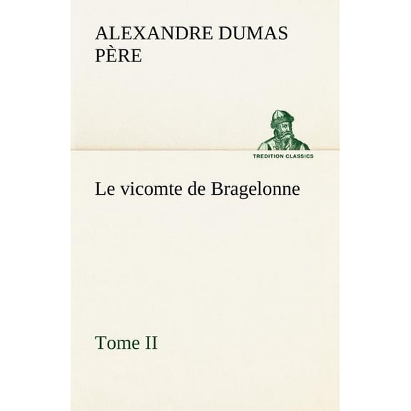 Le vicomte de Bragelonne, Tome II. (Paperback)