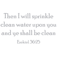 thumbnail image 1 of Ezekiel 36:25 - Then I will sprinkle clean water... Vinyl Decal Sticker Quote - Small - Metallic Silver, 1 of 3