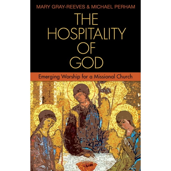 The Hospitality of God: Emerging Worship for a Missional Church, (Paperback)