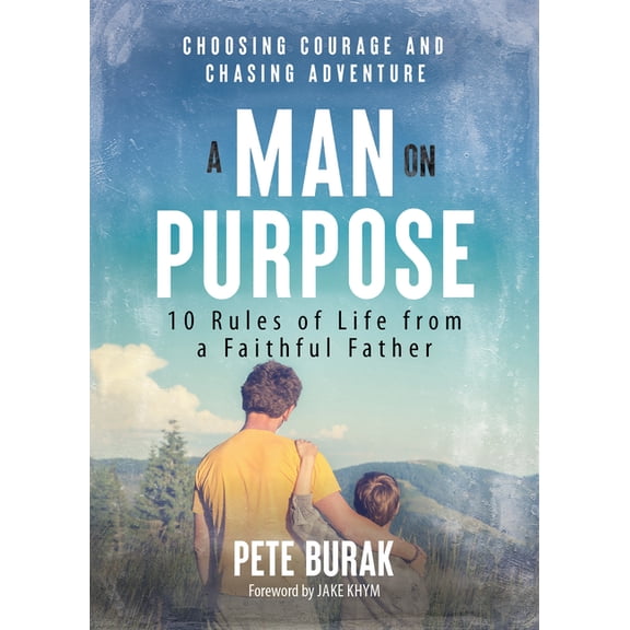 A Man on Purpose: 10 Rules of Life from a Faithful Father, (Paperback)