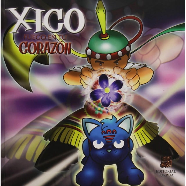Xico, fuego en tu corazón Editorial Porrúa 9786070905568