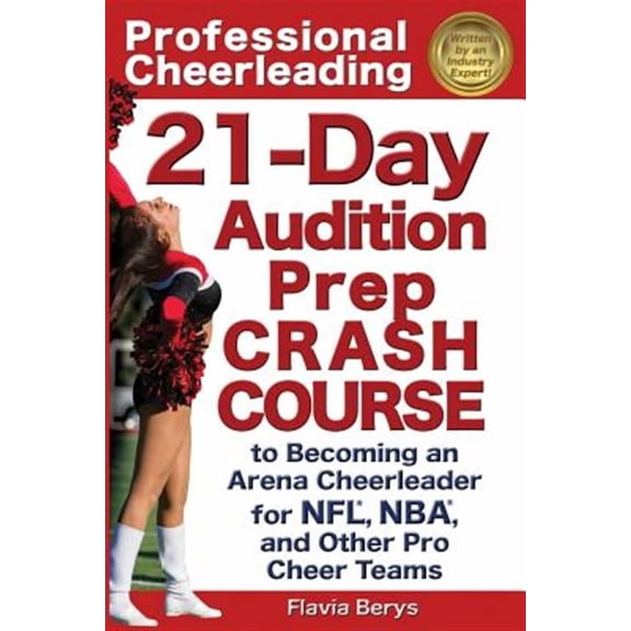 Professional Cheerleading: Professional Cheerleading: 21-Day Audition Prep Crash Course: to Becoming an Arena Cheerleader for NFL, NBA, and Other Pro Cheer Teams (Paperback)