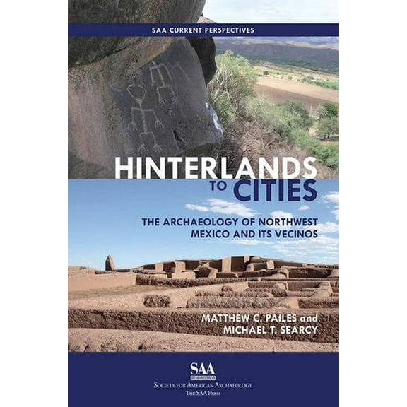 SAA Current Perspectives: Hinterlands to Cities : The Archaeology of Northwest Mexico and Its Vecinos (Paperback)