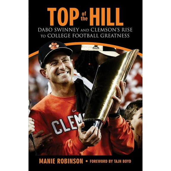 Top of the Hill: Dabo Swinney and Clemson's Rise to College Football Greatness, (Hardcover)