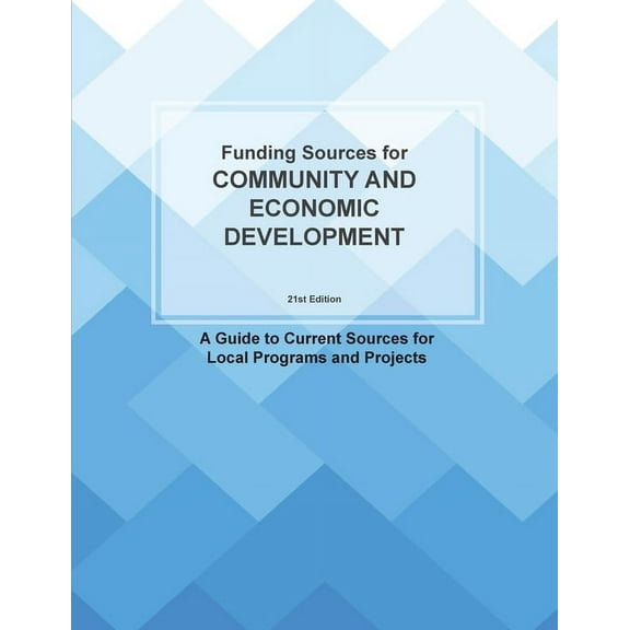 Funding Sources for Community and Economic Development: A Guide to Current Sources for Local (Paperback) by Louis S Schcafer