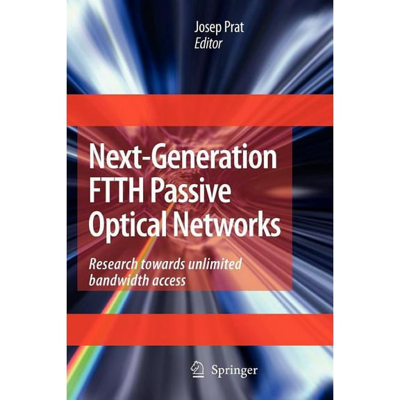 Next-Generation Ftth Passive Optical Networks: Research Towards Unlimited Bandwidth Access, (Paperback)