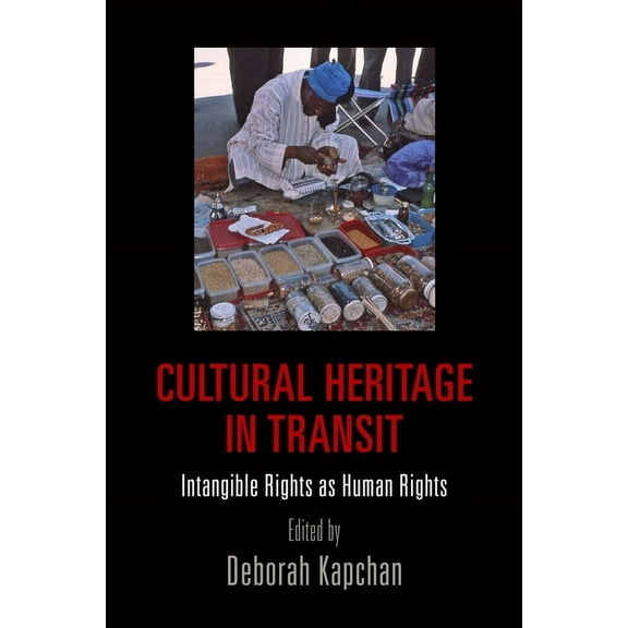 Pennsylvania Studies in Human Rights Cultural Heritage in Transit: Intangible Rights as Human Rights, (Hardcover)