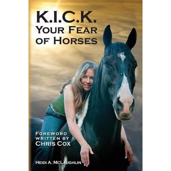 Pre-Owned K.I.C.K. Your Fear of Horses (Paperback) 1477598677 9781477598672