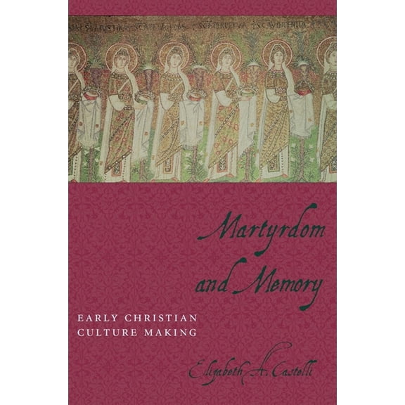Gender, Theory, and Religion Martyrdom and Memory: Early Christian Culture Making, (Paperback)