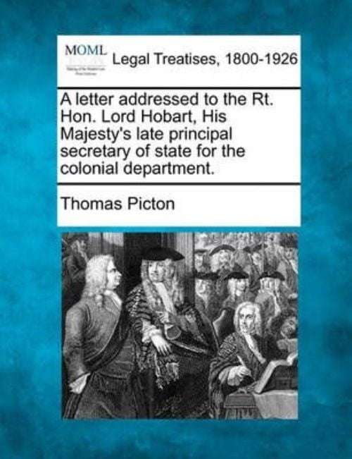 A Letter Addressed to the Rt. Hon. Lord Hobart, His Majesty's Late Principal Secretary of... by