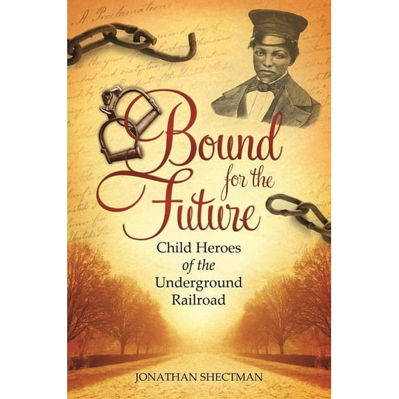 Bound for the Future: Child Heroes of the Underground Railroad, (Hardcover)