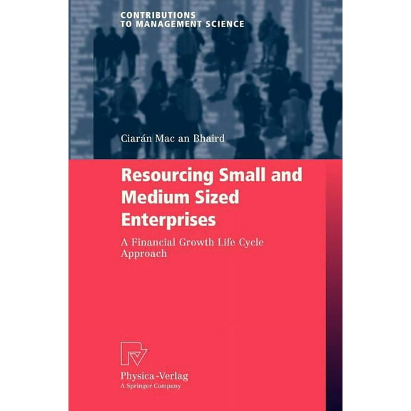 Contributions to Management Science Resourcing Small and Medium Sized Enterprises: A Financial Growth Life Cycle Approach, (Paperback)