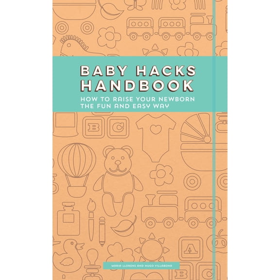Pre-Owned Baby Hacks Handbook: How to Raise Your Newborn the Fun and Easy Way (Paperback) 163353085X 9781633530850