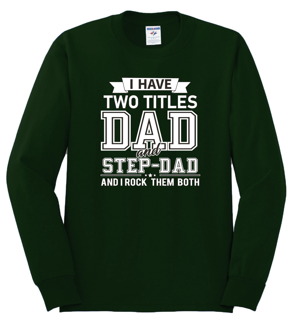 Wild Bobby,I Have Two Titles Dad and Step Dad Rock Them Both Step Dad Gift, Father's Day, Men Long Sleeve Shirt, Forest Green, Small - image 2 of 3