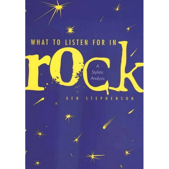 What to Listen For in Rock : A Stylistic Analysis (Hardcover)