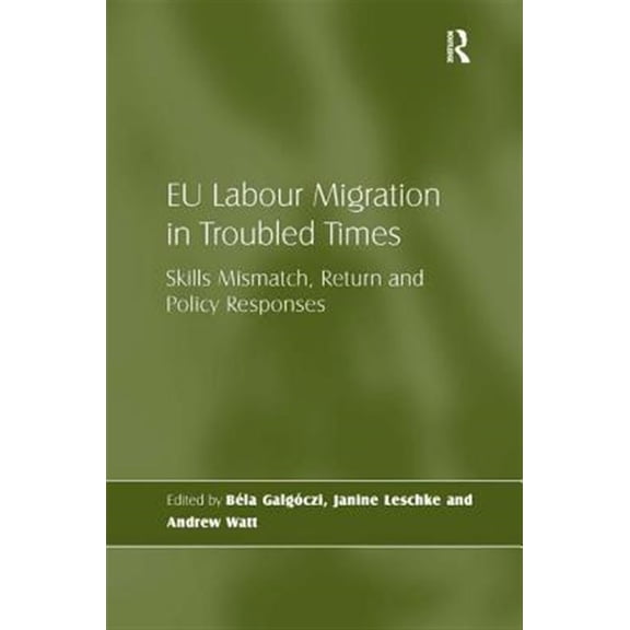 Pre-Owned EU Labour Migration in Troubled Times: Skills Mismatch, Return and Policy Responses, (Hardcover)