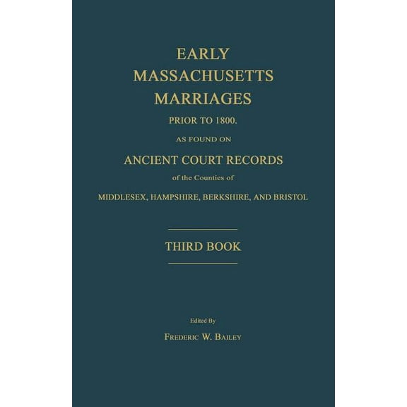 Early Massachusetts Marriages Prior to 1800, as Found on Ancient Court Records of the Counties of Middlesex, Hampshire, , (Paperback)