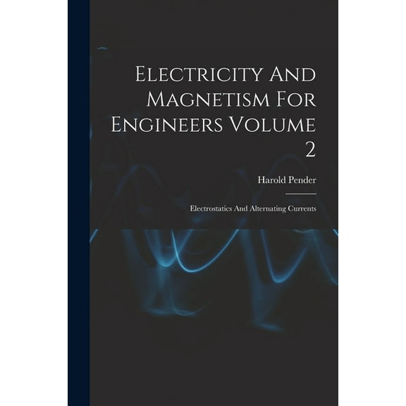 Electricity And Magnetism For Engineers Volume 2: Electrostatics And Alternating Currents (Paperback)