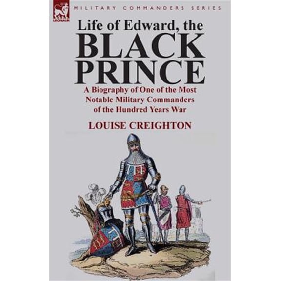Pre-Owned Life of Edward, the Black Prince: A Biography of One of the Most Notable Military Commanders of the Hundred Years War (Paperback)
