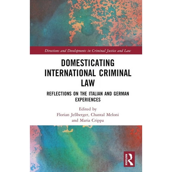 Directions and Developments in Criminal  Domesticating International Criminal Law: Reflections on the Italian and German Experiences, (Hardcover)