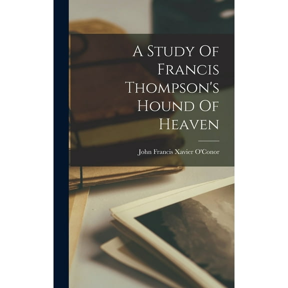 A Study Of Francis Thompson's Hound Of Heaven (Hardcover)