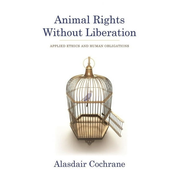 Critical Perspectives on Animals: Theory Animal Rights Without Liberation: Applied Ethics and Human Obligations, (Paperback)