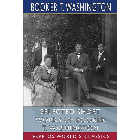 Selected Short Works of Booker T. Washington (Esprios Classics), (Paperback)