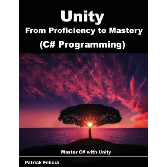 Pre-Owned Unity from Proficiency to Mastery (C# Programming): Master C# with Unity: Volume 2 Paperback