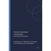 Teachers Learning in Communities: International Perspectives (Professional Learning, 4) [Paperback - Used]