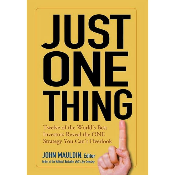 Just One Thing: Twelve of the World's Best Investors Reveal the One Strategy You Can't Overlook, (Hardcover)