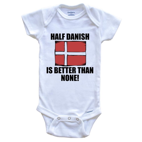 Half Danish Is Better Than None Funny Baby Bodysuit - Danish Flag Denmark Baby Bodysuit