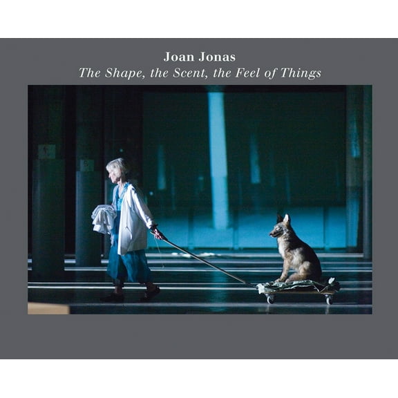 Joan Jonas: The Shape, the Scent, the Feel of Things: Fifteenth Anniversary Edition, (Paperback)
