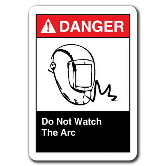 Danger Sign - Do Not Watch The Arc 7"x10" Plastic Safety Sign ansi osha