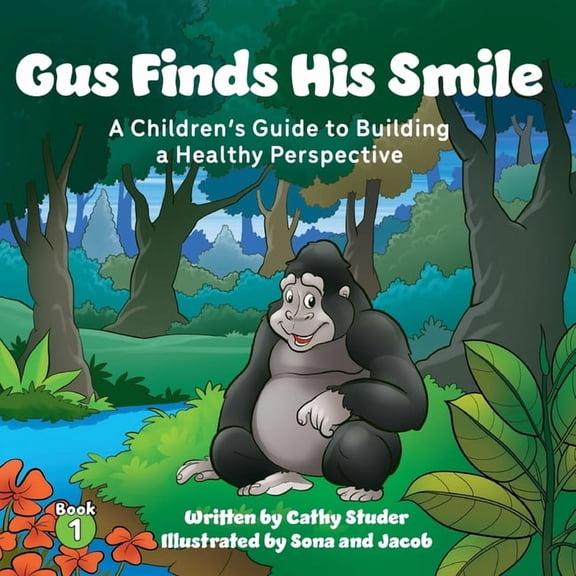 The Adventures of Gus and Pasha Gus Finds His Smile: A Children's Guide to Building a Healthy Perspective, Book 1, (Paperback)