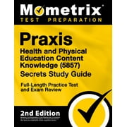 Praxis Health and Physical Education Content Knowledge 5857 Secrets Study Guide - Full-Length Practice Test and Exam Review: [2nd Edition] (Paperback)