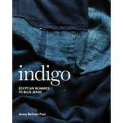 Indigo : Egyptian Mummies to Blue Jeans, Used [Paperback]