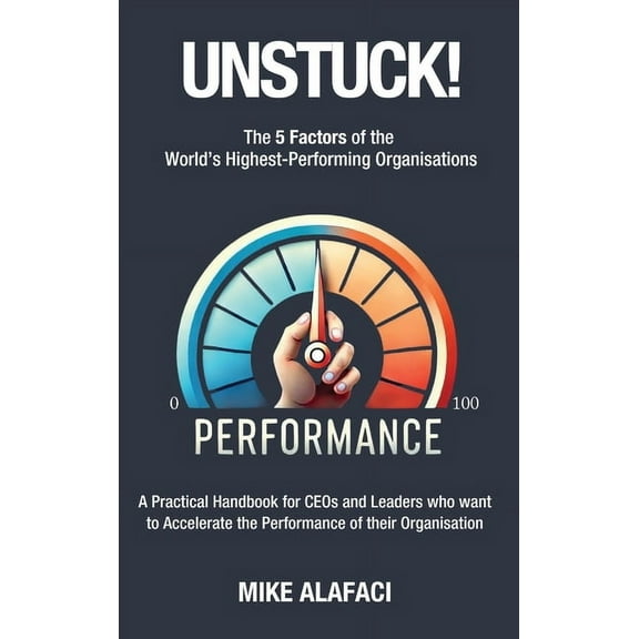 Unstuck!: The 5 Factors of the World's Highest-Performing Organisations, (Paperback)