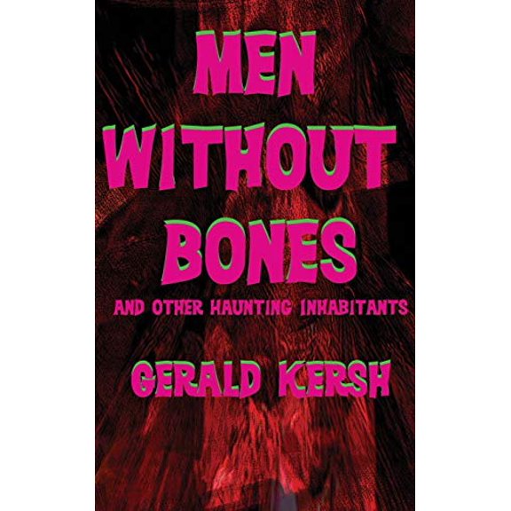 Men Without Bones and Other Haunting Inhabitants Hardcover 1515426734 9781515426738 Gerald Kersh