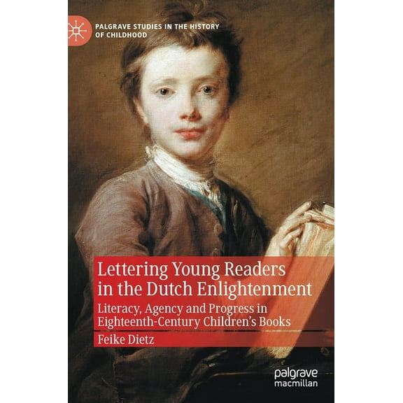 Palgrave Studies in the History of Child Lettering Young Readers in the Dutch Enlightenment: Literacy, Agency and Progress in Eighteenth-Century Children's Books, (Hardcover)