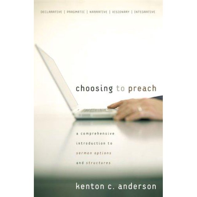 Choosing to Preach: A Comprehensive Introduction to Sermon Options and Structures