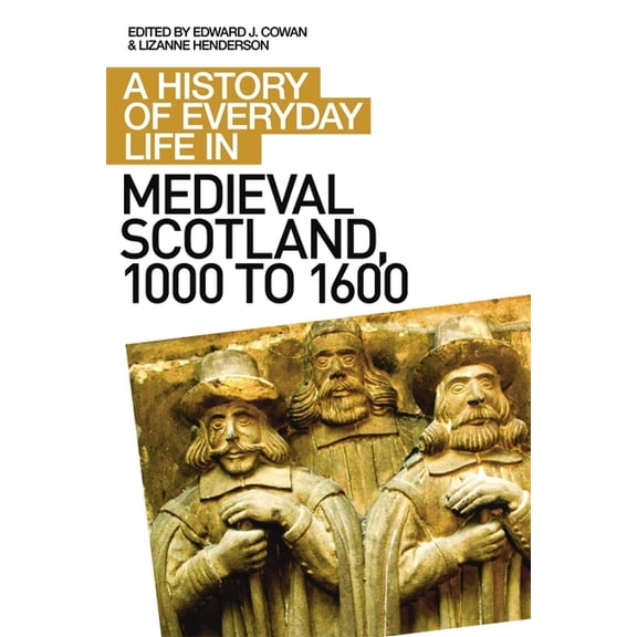 History of Everyday Life in Scotland A History of Everyday Life in Medieval Scotland, 1000 to 1600, (Paperback)