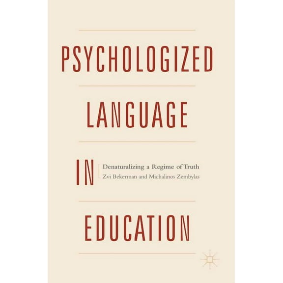 Psychologized Language in Education: Denaturalizing a Regime of Truth, (Hardcover)