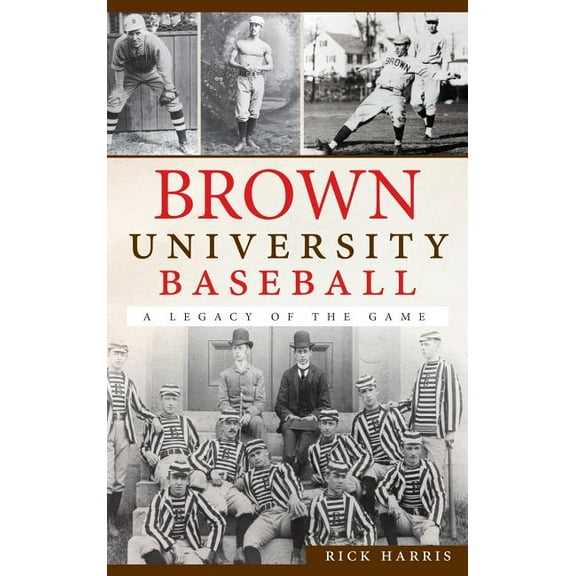 Brown University Baseball: A Legacy of the Game (Hardcover)