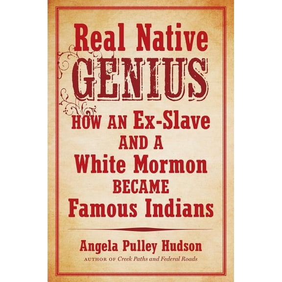 Real Native Genius: How an Ex-Slave and a White Mormon Became Famous Indians, (Paperback)