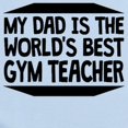 thumbnail image 2 of CafePress - My Dad Is The Worlds Best Gym Teacher Body Suit - Baby Light Bodysuit, Size Newborn - 24 Months, 2 of 4