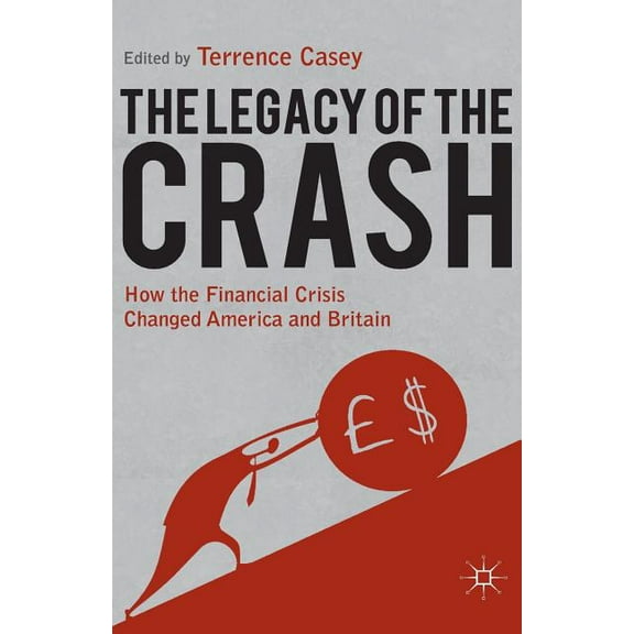 Legacy of the Crash: How the Financial Crisis Changed America and Britain, (Paperback)